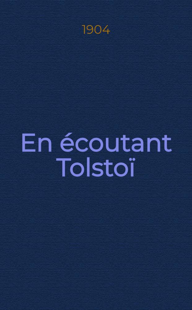 En &eacute;coutant Tolsto&iuml;
