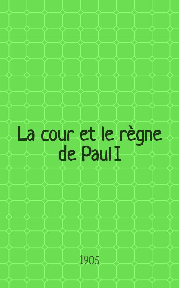 La cour et le règne de Paul I