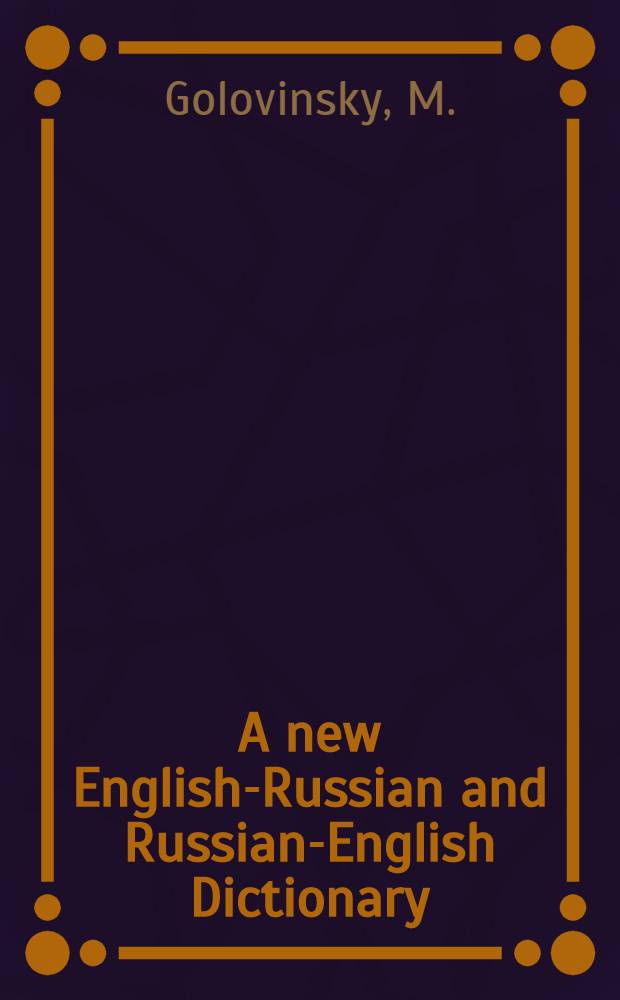 A new English-Russian and Russian-English Dictionary