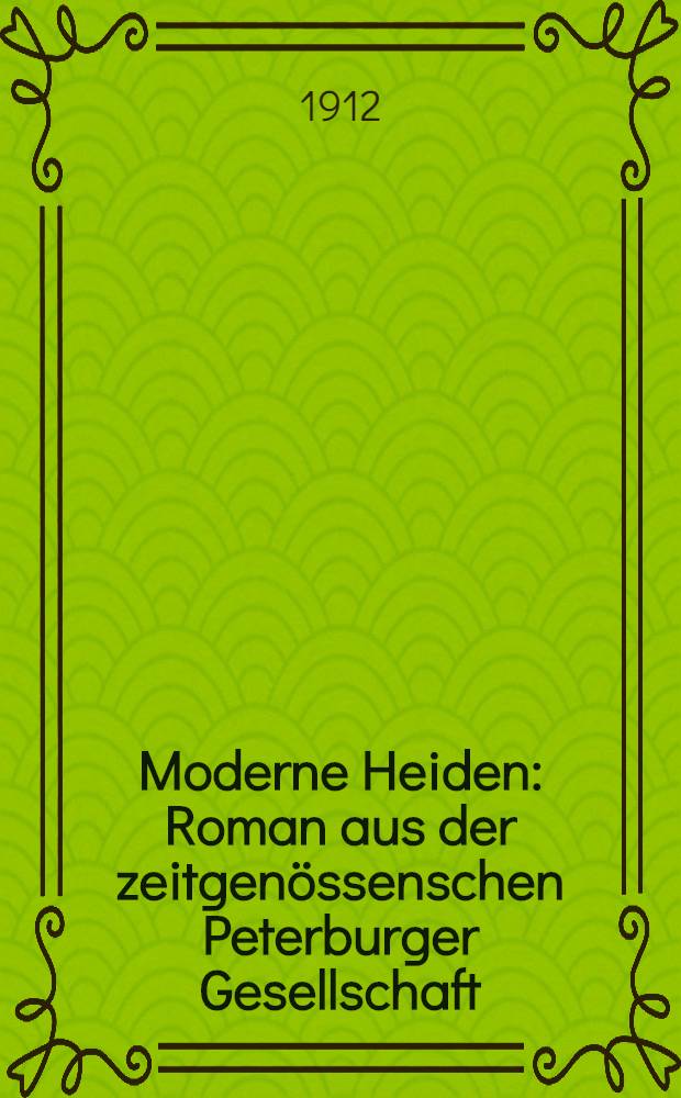 Moderne Heiden : Roman aus der zeitgenössenschen Peterburger Gesellschaft