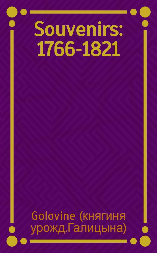 Souvenirs : 1766-1821