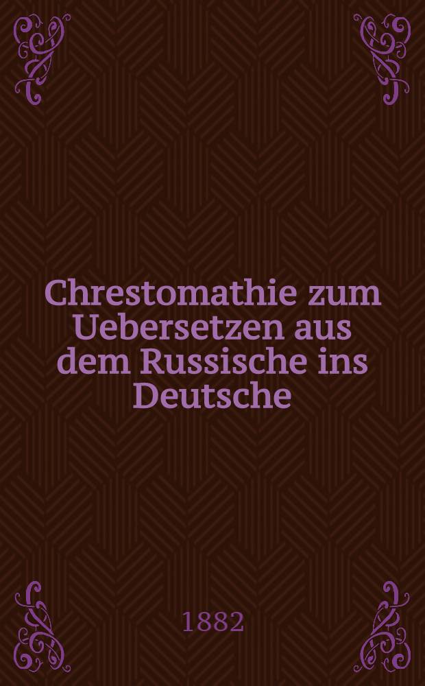 Chrestomathie zum Uebersetzen aus dem Russische ins Deutsche