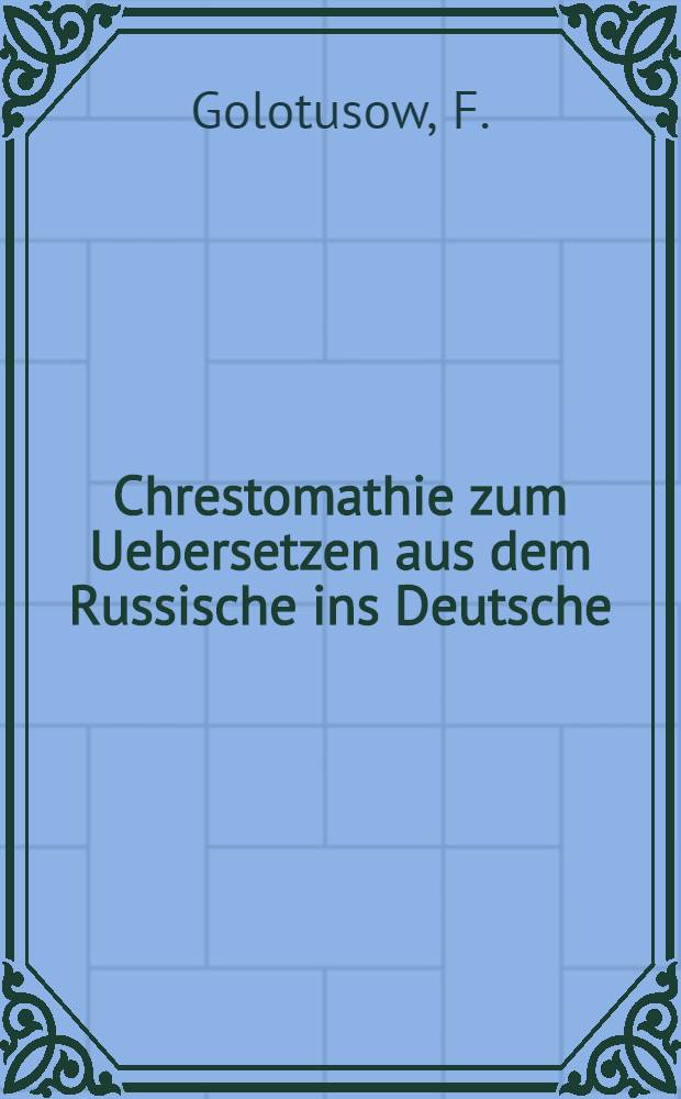 Chrestomathie zum Uebersetzen aus dem Russische ins Deutsche