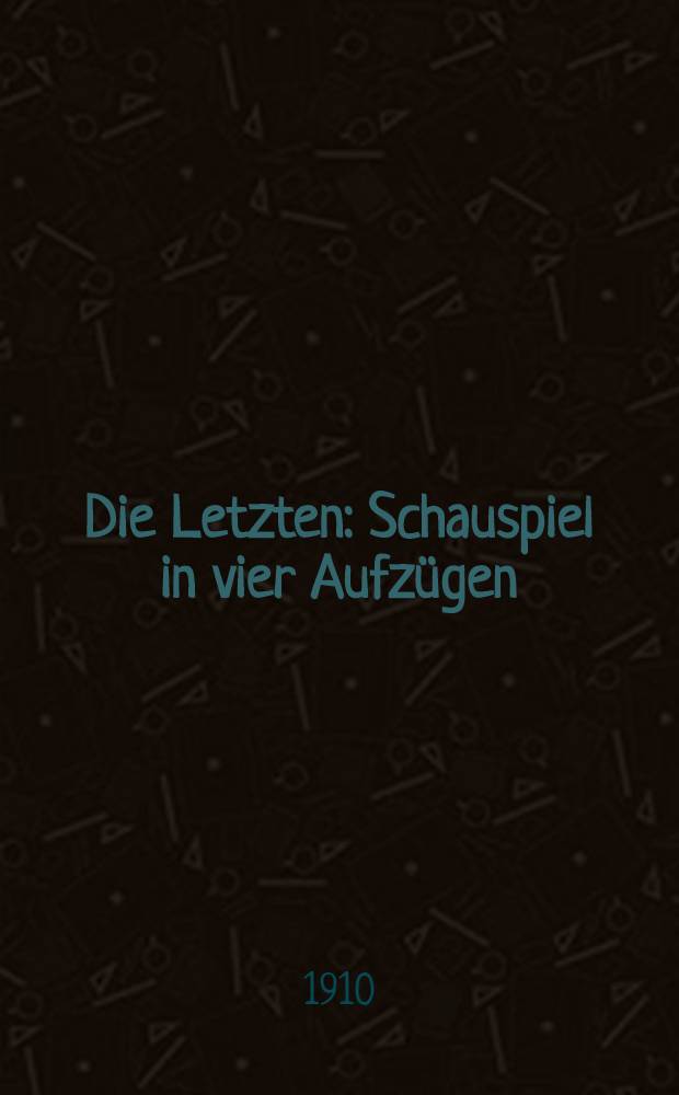 Die Letzten : Schauspiel in vier Aufzügen
