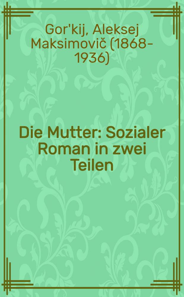 Die Mutter : Sozialer Roman in zwei Teilen