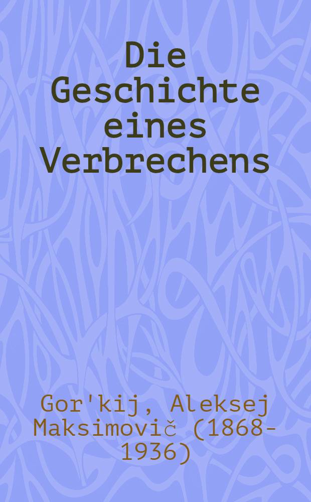 Die Geschichte eines Verbrechens : Ausgewählte Erzählungen