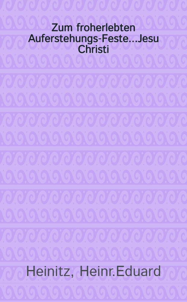 Zum froherlebten Auferstehungs-Feste...Jesu Christi