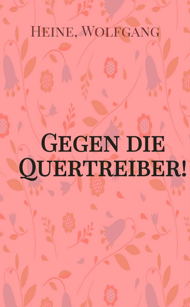 Gegen die Quertreiber!