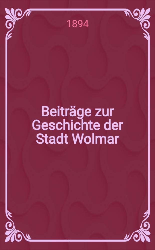 Beiträge zur Geschichte der Stadt Wolmar