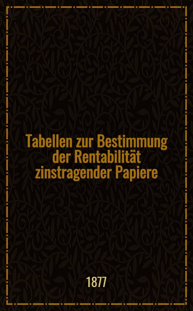 Tabellen zur Bestimmung der Rentabilität zinstragender Papiere