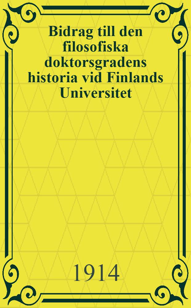 Bidrag till den filosofiska doktorsgradens historia vid Finlands Universitet : Inbjudning