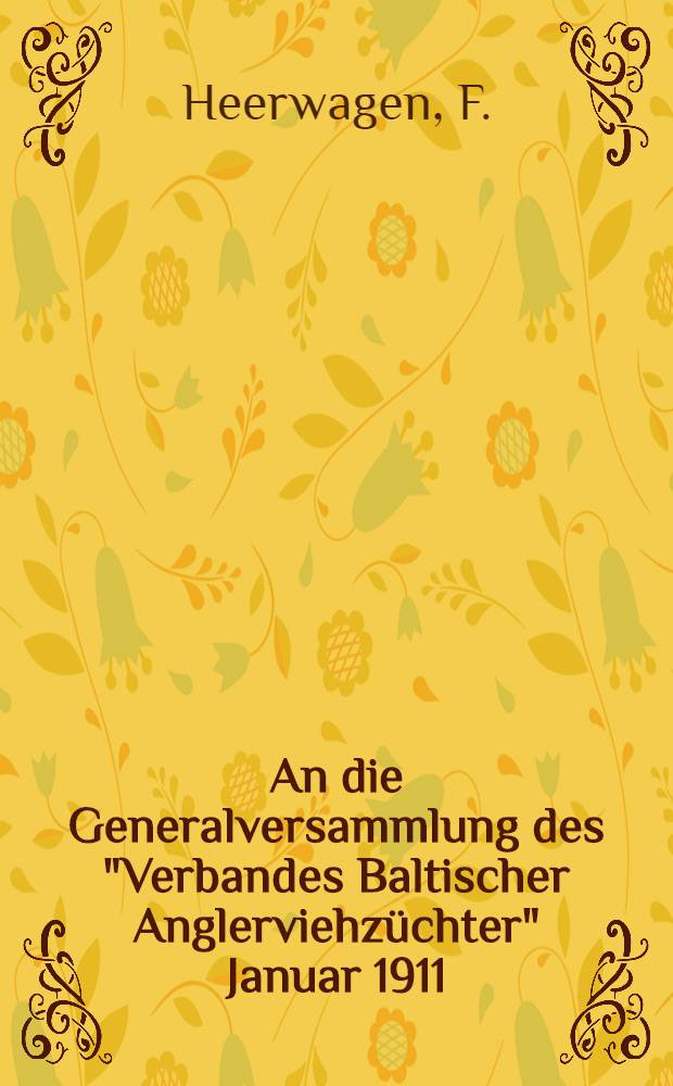 An die Generalversammlung des "Verbandes Baltischer Anglerviehz&uuml;chter" Januar 1911