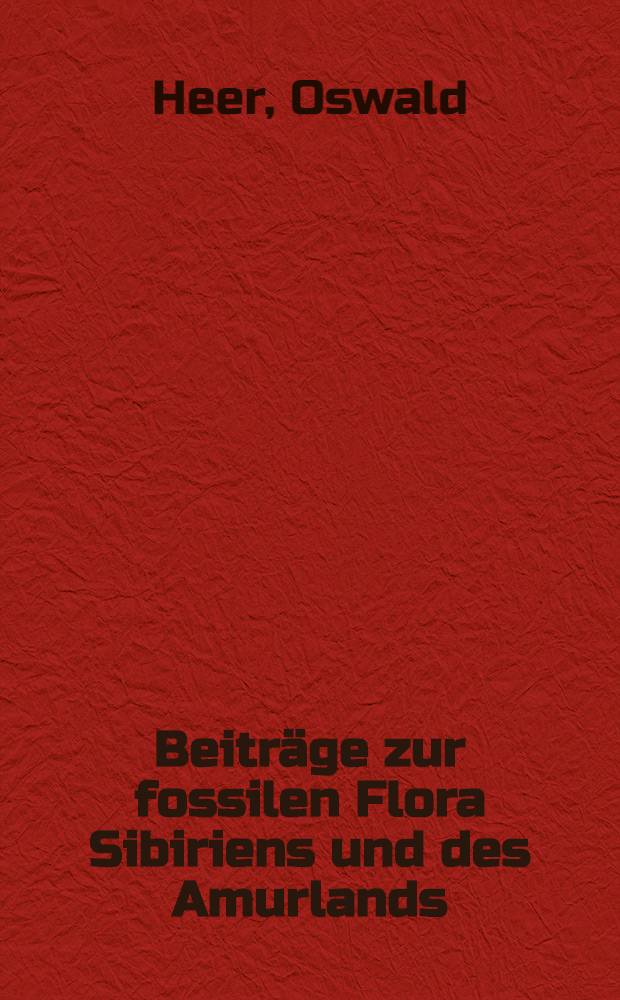 Beiträge zur fossilen Flora Sibiriens und des Amurlands
