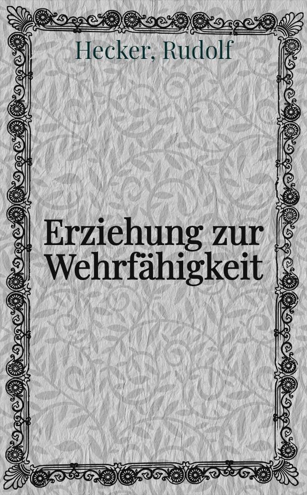 Erziehung zur Wehrfähigkeit : Vom Säuglingsalter bis zur Wehrpflicht