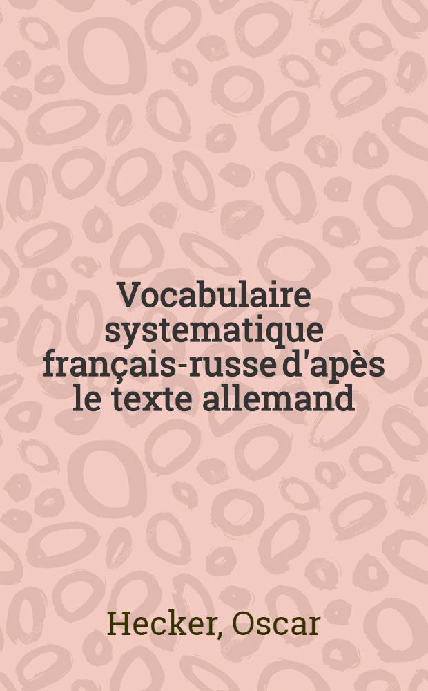 Vocabulaire systematique français-russe d'apès le texte allemand