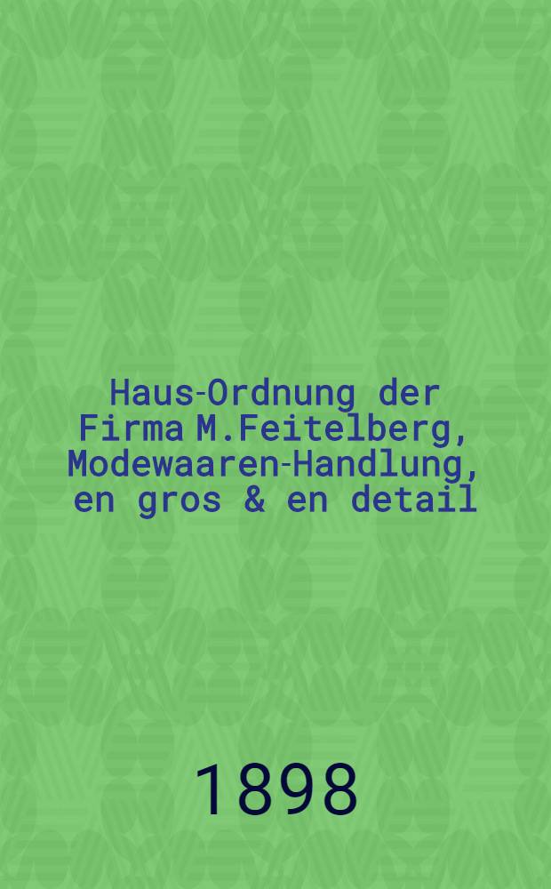 Haus-Ordnung der Firma M.Feitelberg, Modewaaren-Handlung, en gros & en detail