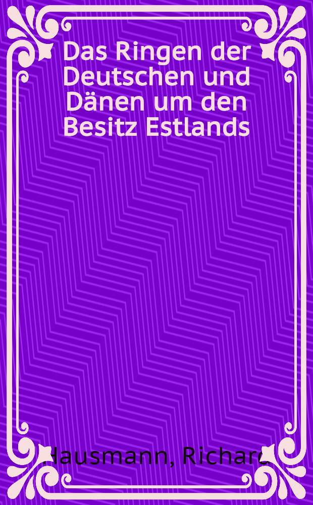 Das Ringen der Deutschen und Dänen um den Besitz Estlands