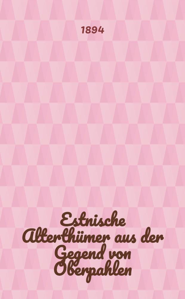 Estnische Alterth&uuml;mer aus der Gegend von Oberpahlen
