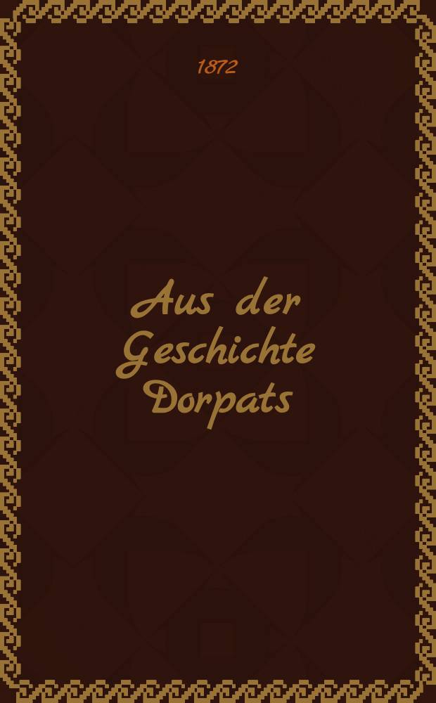 Aus der Geschichte Dorpats