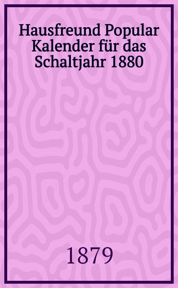 Hausfreund Popular Kalender für das Schaltjahr 1880