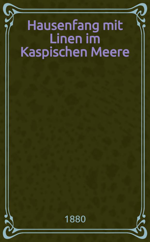 Hausenfang mit Linen im Kaspischen Meere