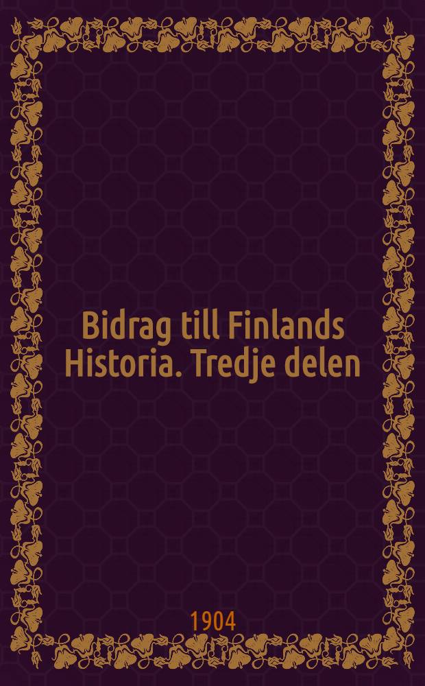 Bidrag till Finlands Historia. Tredje delen