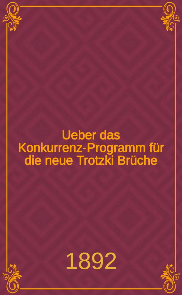 Ueber das Konkurrenz-Programm für die neue Trotzki Brüche