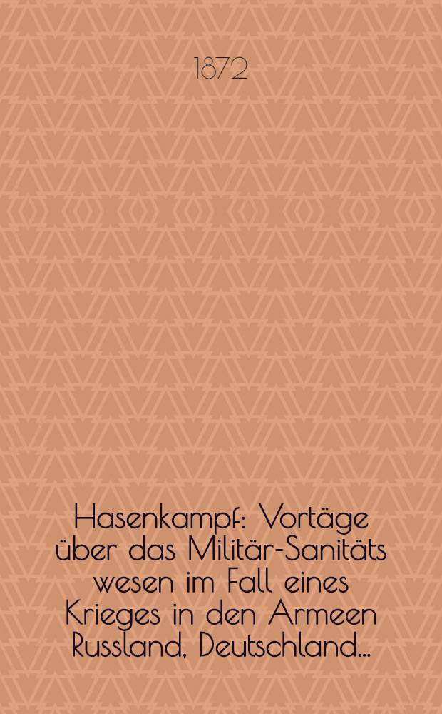 Hasenkampf : Vortäge über das Militär-Sanitäts wesen im Fall eines Krieges in den Armeen Russland, Deutschland...