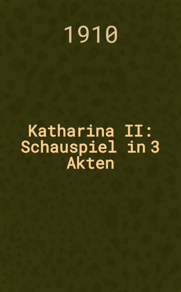 Katharina II : Schauspiel in 3 Akten