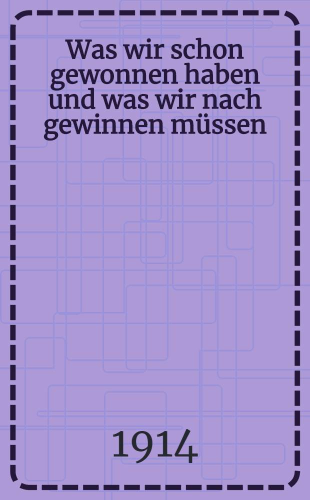 Was wir schon gewonnen haben und was wir nach gewinnen müssen : Rede am 29.September 1914