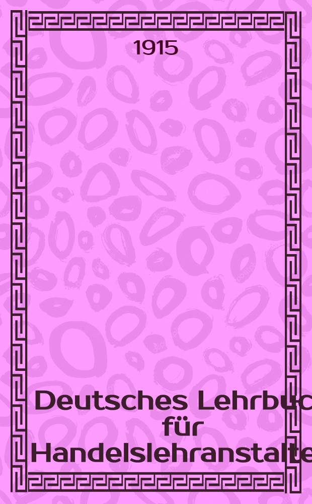 Deutsches Lehrbuch für Handelslehranstalten