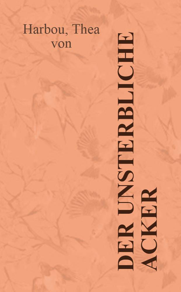 Der unsterbliche Acker : Ein Kriegsroman