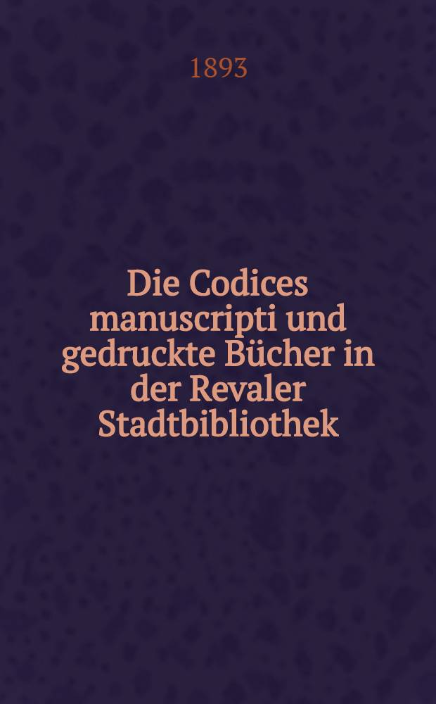 Die Codices manuscripti und gedruckte Bücher in der Revaler Stadtbibliothek