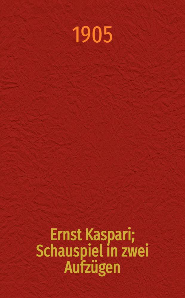 Ernst Kaspari; Schauspiel in zwei Aufzügen / Hans, Henning
