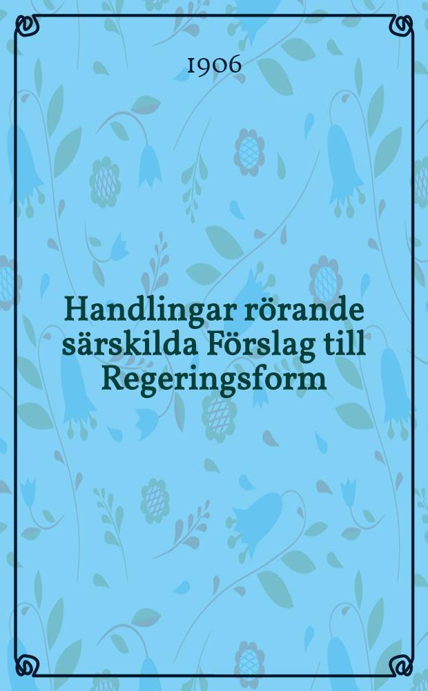 Handlingar rörande särskilda Förslag till Regeringsform