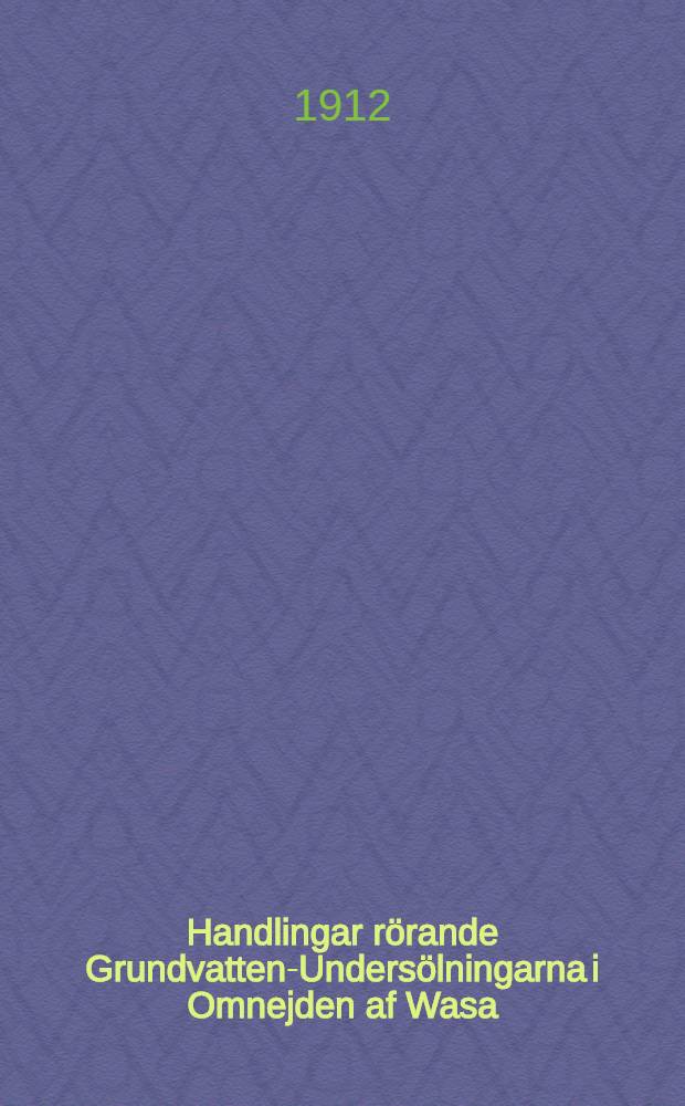Handlingar rörande Grundvatten-Undersölningarna i Omnejden af Wasa