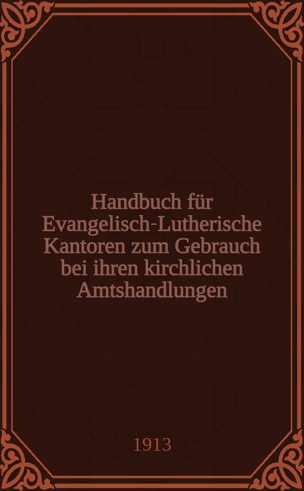 Handbuch f&uuml;r Evangelisch-Lutherische Kantoren zum Gebrauch bei ihren kirchlichen Amtshandlungen