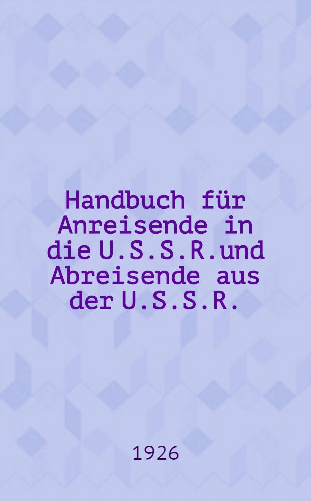 Handbuch für Anreisende in die U.S.S.R.und Abreisende aus der U.S.S.R.