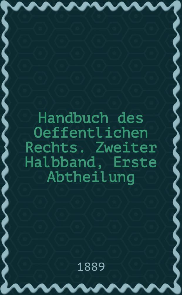 Handbuch des Oeffentlichen Rechts. Zweiter Halbband, Erste Abtheilung : Das Staatsrecht des Russischen Reiches