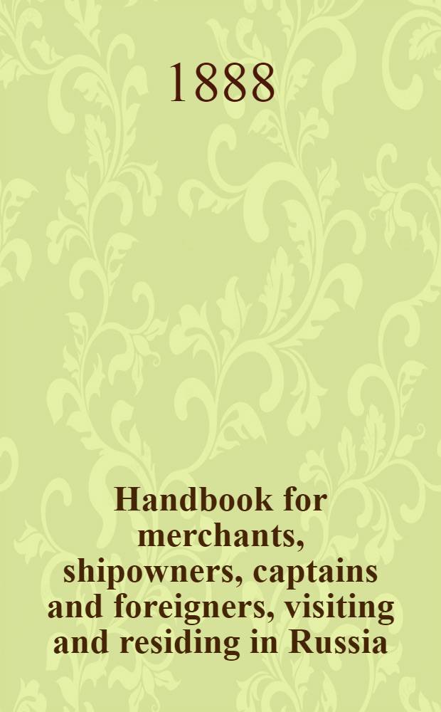 Handbook for merchants, shipowners, captains and foreigners, visiting and residing in Russia