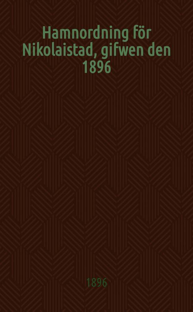 Hamnordning f&ouml;r Nikolaistad, gifwen den 1896