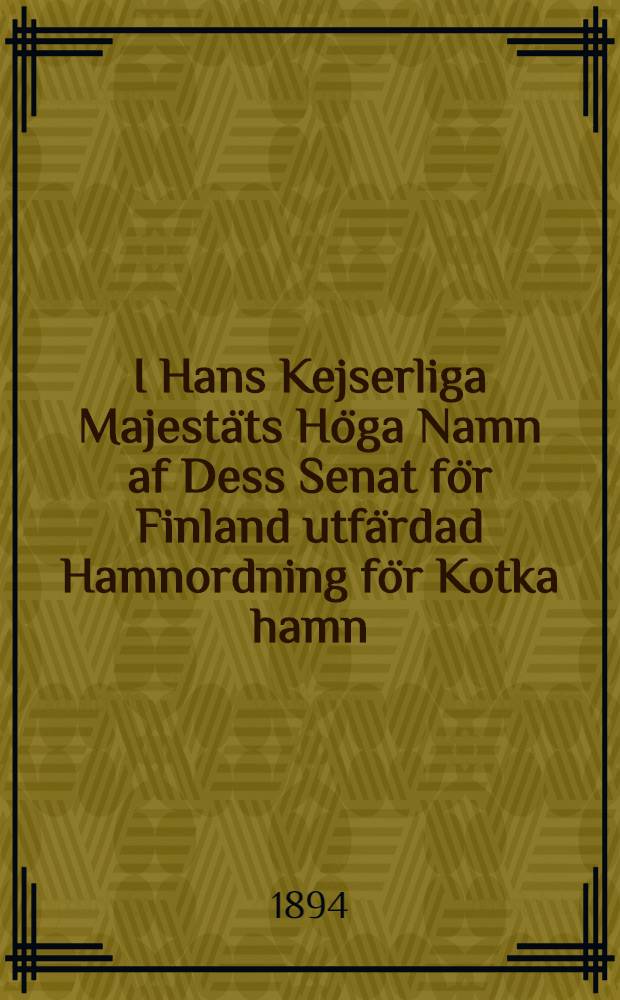 I Hans Kejserliga Majestäts Höga Namn af Dess Senat för Finland utfärdad Hamnordning för Kotka hamn