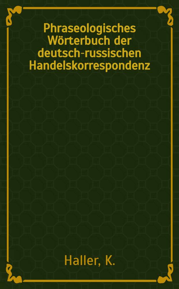 Phraseologisches Wörterbuch der deutsch-russischen Handelskorrespondenz