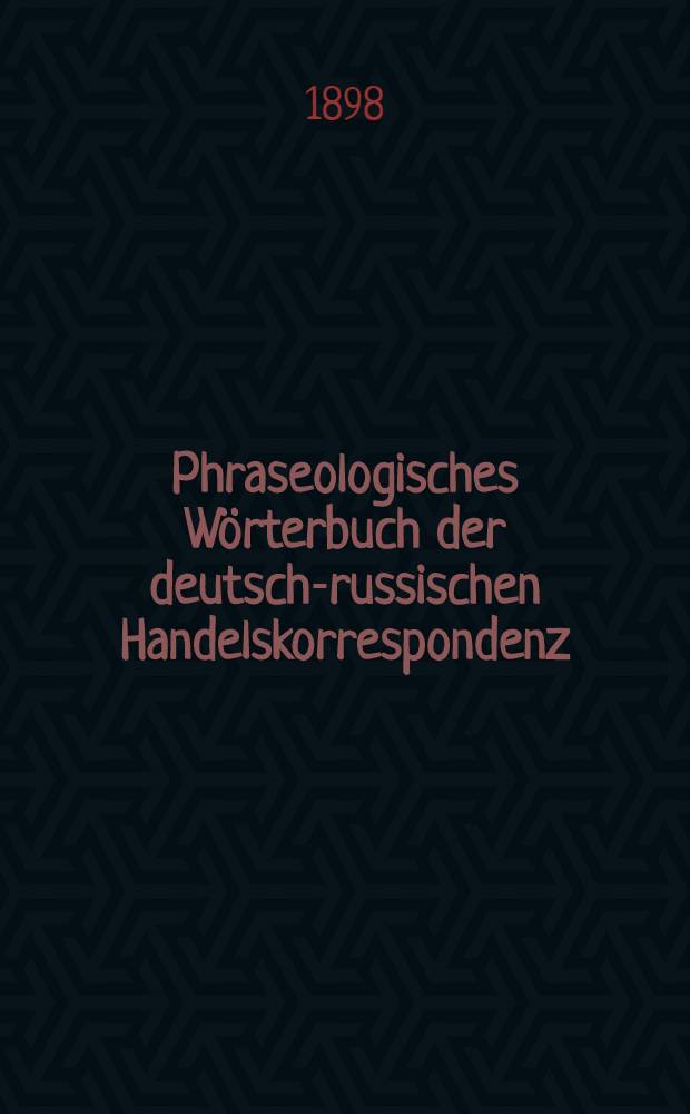 Phraseologisches Wörterbuch der deutsch-russischen Handelskorrespondenz