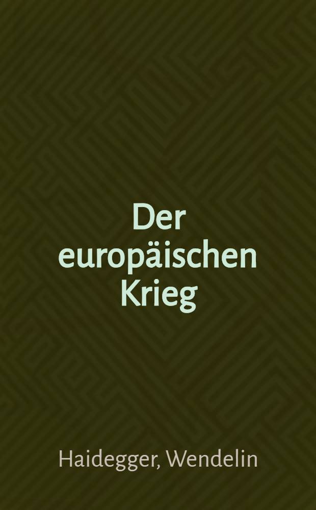Der europ&auml;ischen Krieg : Seine Entstehung und Tragweite und sein bisheriger Verlauf