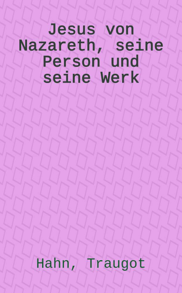 Jesus von Nazareth, seine Person und seine Werk : Zwölf Evangelisations-Reden