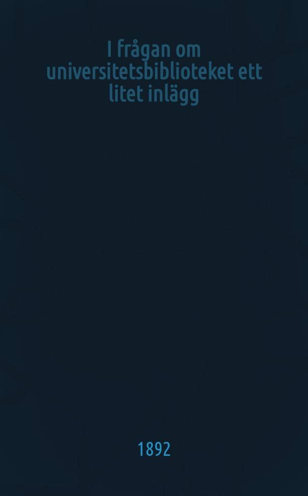 I frågan om universitetsbiblioteket ett litet inlägg