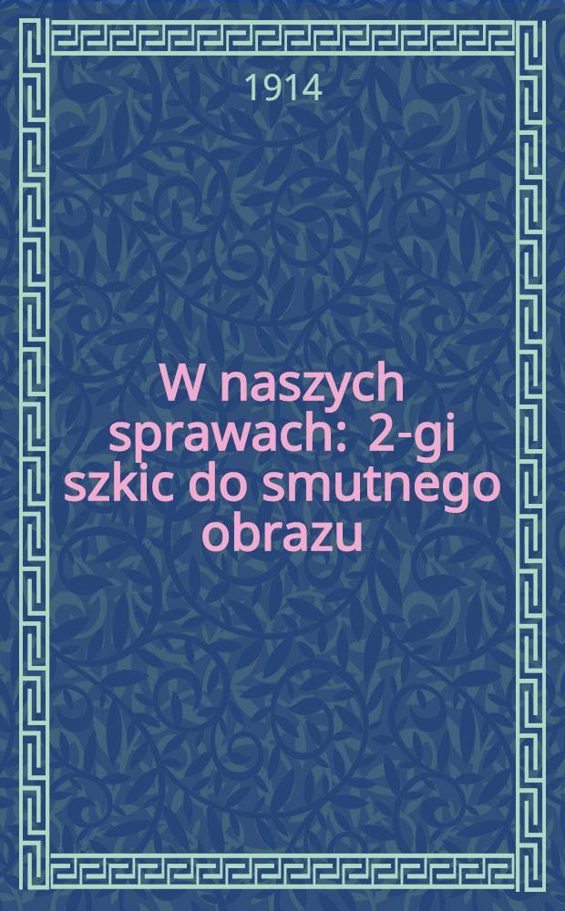 W naszych sprawach : 2-gi szkic do smutnego obrazu