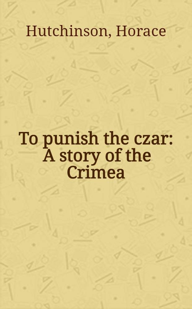 To punish the czar : A story of the Crimea