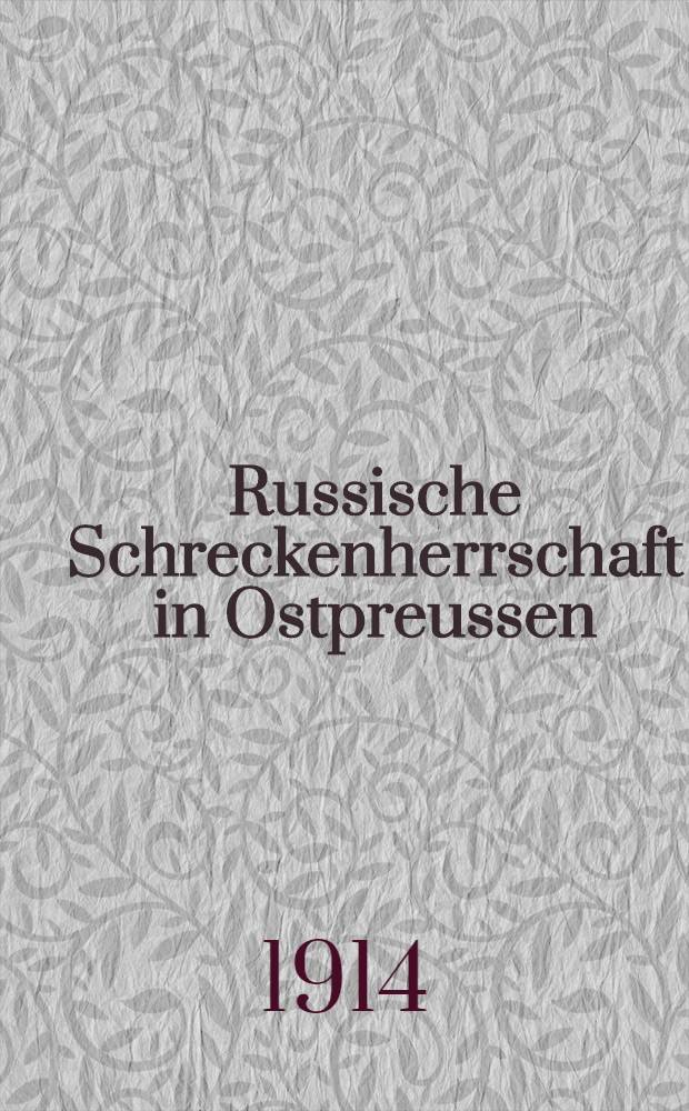 Russische Schreckenherrschaft in Ostpreussen : Selbstgesehenes